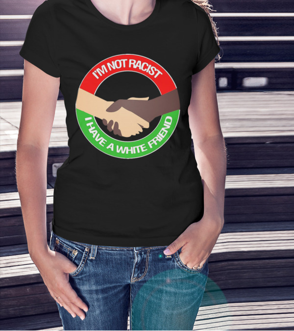 I'm Not Racist I Have A White Friend Handshake Circle Red Green Background T-Shirt