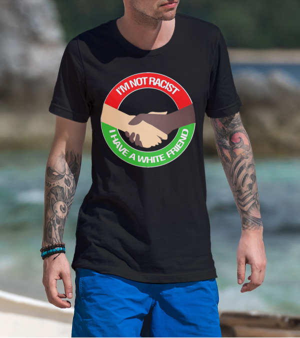 I'm Not Racist I Have A White Friend Handshake Circle Red Green Background T-Shirt