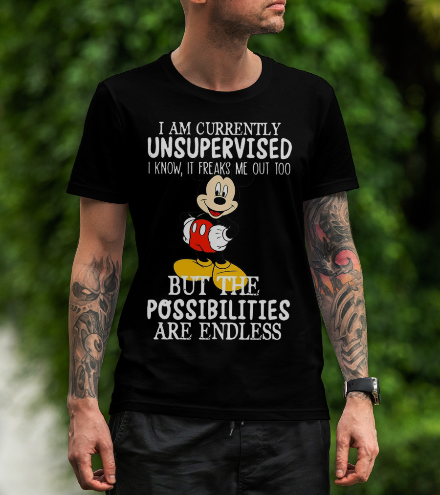 I Am Currently Unsupervised Mickey Mouse Possibilities Are Endless T-Shirt