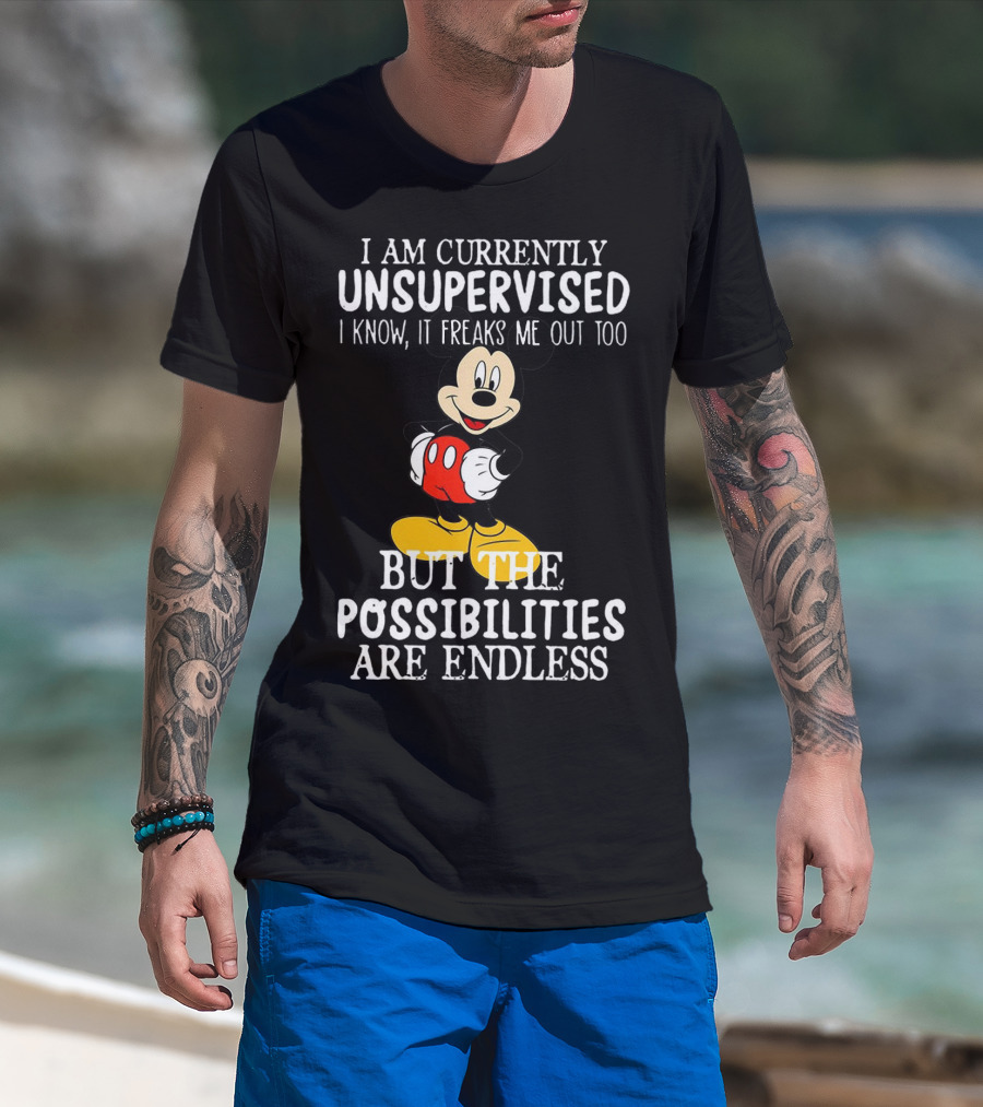 I Am Currently Unsupervised Mickey Mouse Possibilities Are Endless T-Shirt