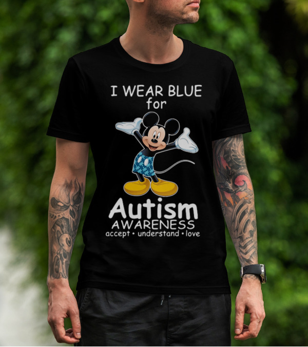 I Wear Blue For Autism Awareness Featuring Mickey With Accept Understand Love Message T-Shirt