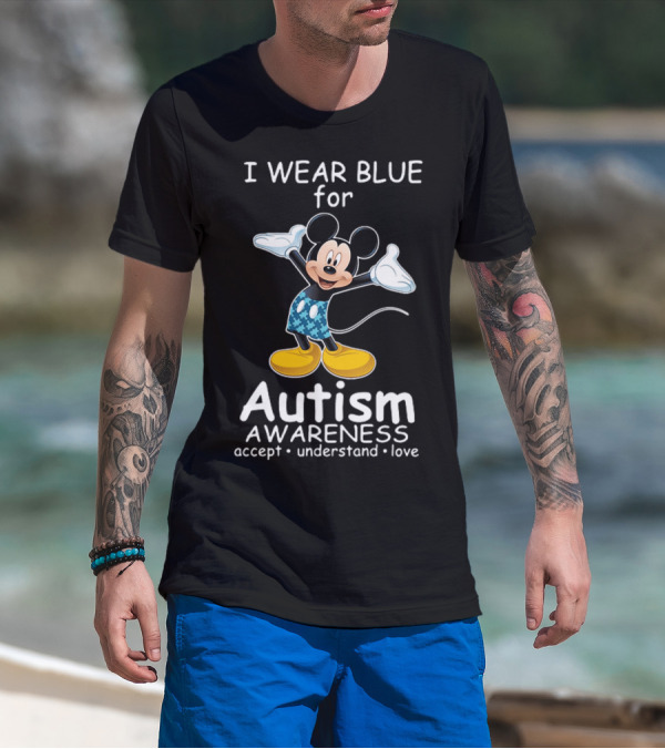 I Wear Blue For Autism Awareness Featuring Mickey With Accept Understand Love Message T-Shirt