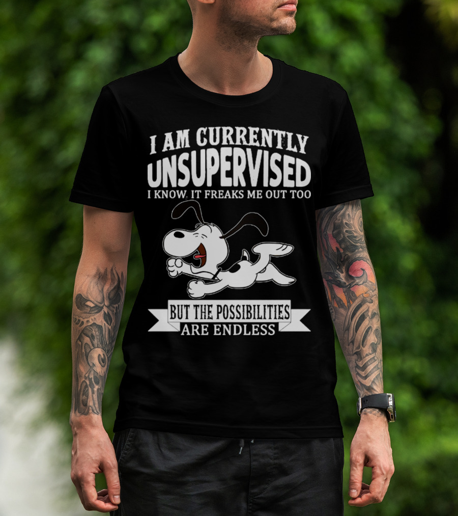 Snoopy I Am Currently Unsupervised I Know It Freaks Me Out Too But The Possibilities Are Endless T-Shirt