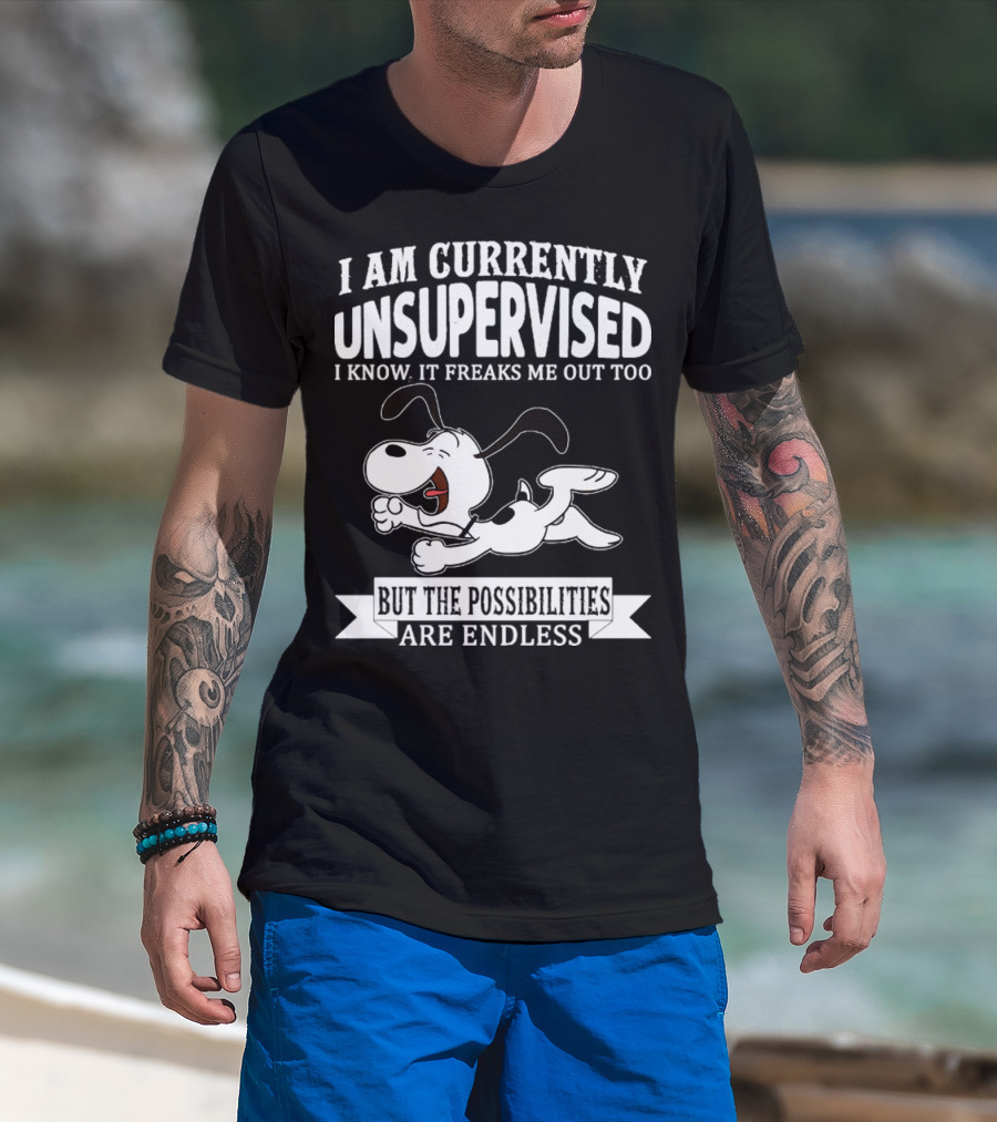 Snoopy I Am Currently Unsupervised I Know It Freaks Me Out Too But The Possibilities Are Endless T-Shirt