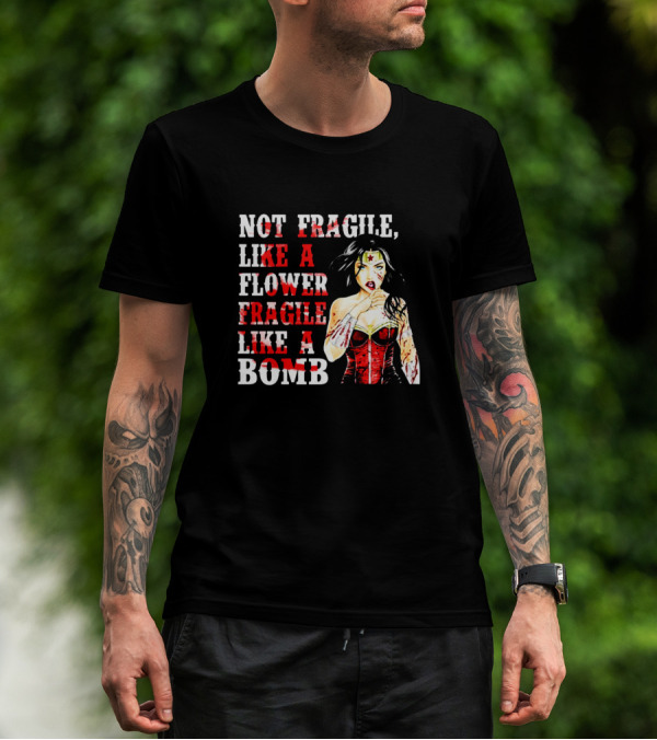 Not Fragile Like A Flower Fragile Like A Bomb Wonder Woman T-Shirt