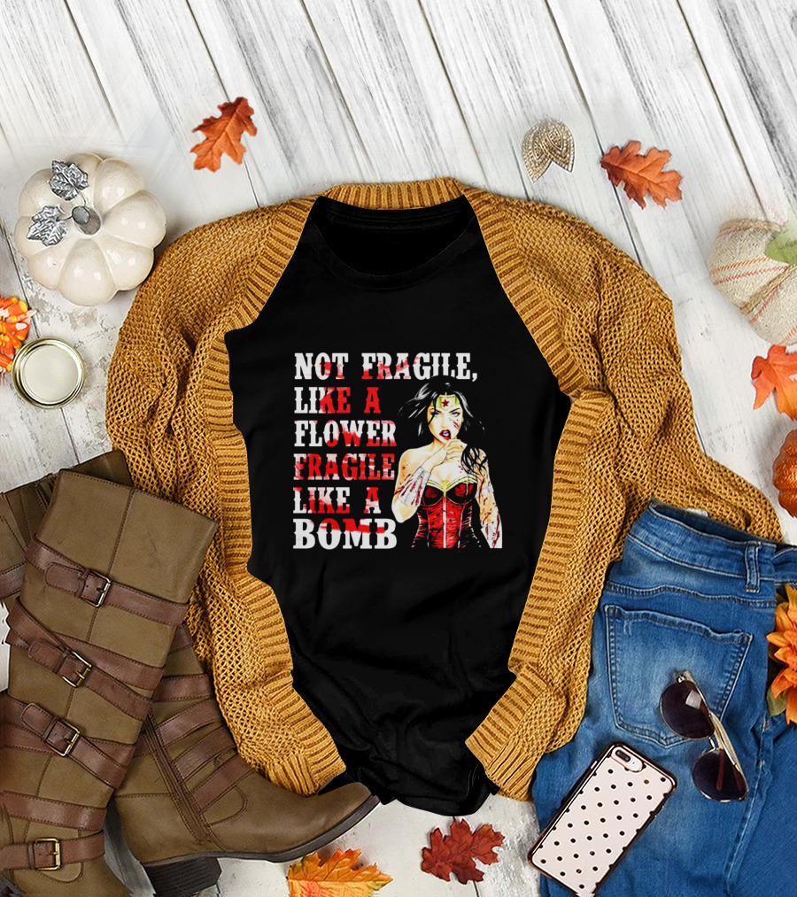 Not Fragile Like a Flower Fragile Like a Bomb Wonder Woman T-Shirt