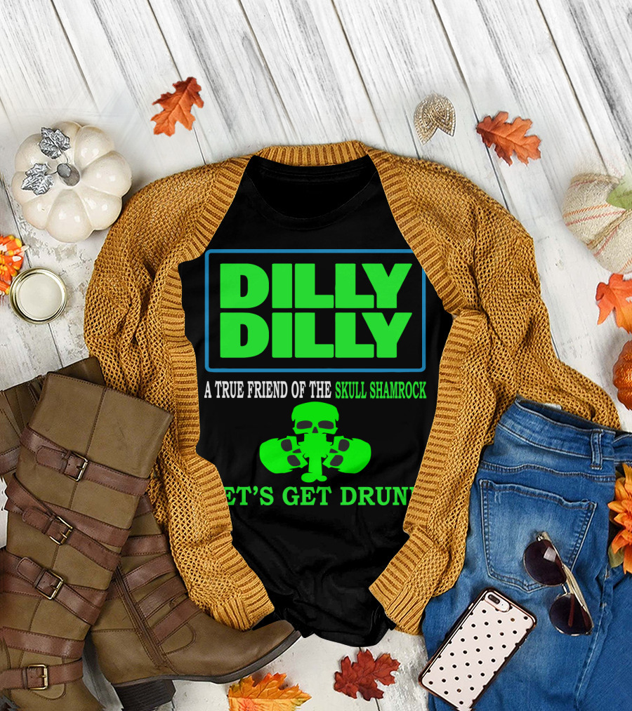 Dilly Dilly A True Friend of the Skull Shamrock Let's Get Drunk T-Shirt