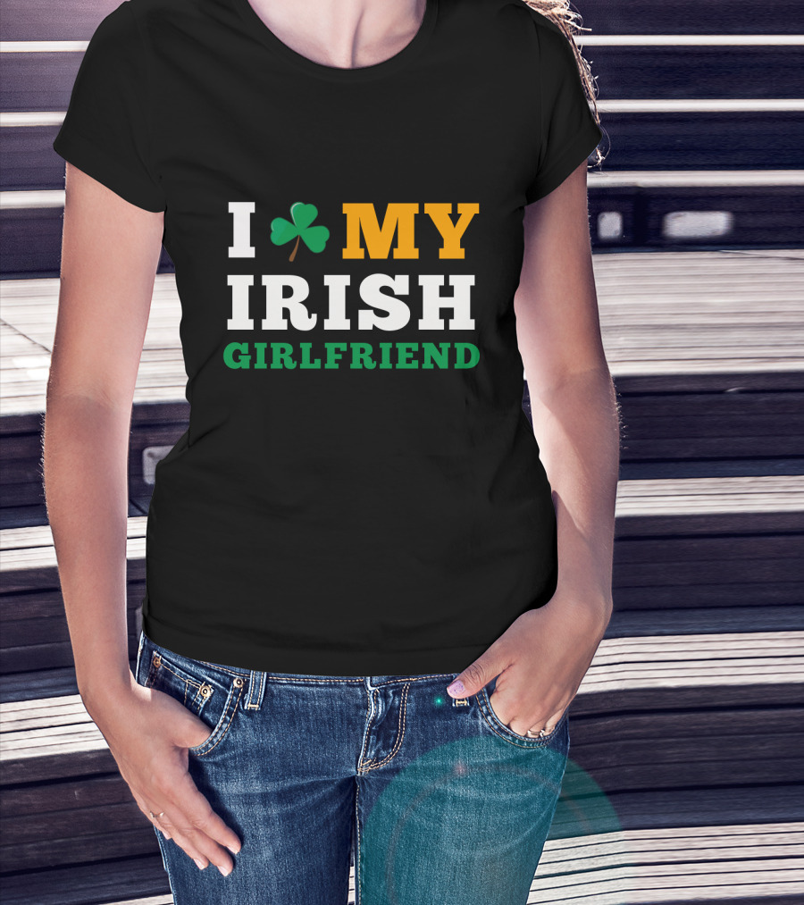 I Love My Irish Girlfriend Shamrock St. Patrick's Day T-Shirt