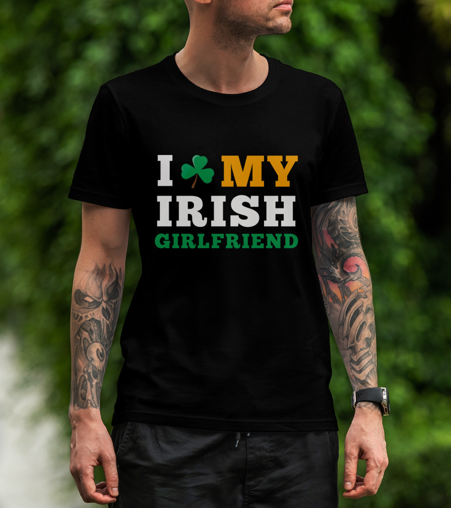 I Love My Irish Girlfriend Shamrock St. Patrick's Day T-Shirt