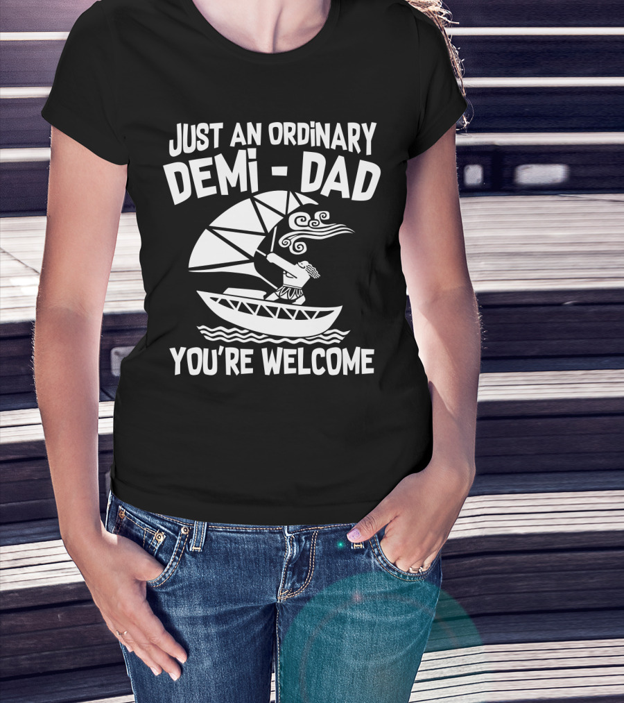 Just An Ordinary Demi-Dad You're Welcome Mythical Hero Sailboat Winds Hair T-Shirt