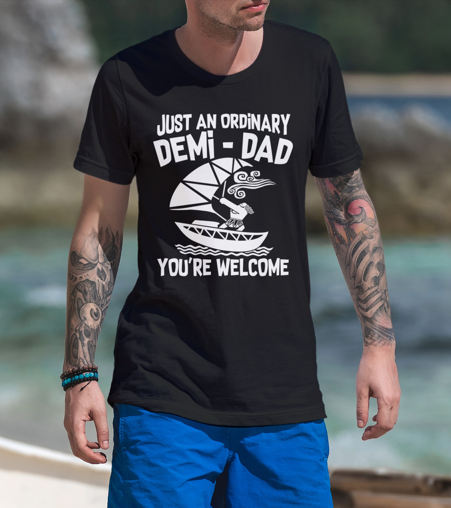 Just An Ordinary Demi-Dad You're Welcome Mythical Hero Sailboat Winds Hair T-Shirt