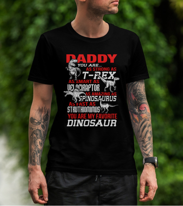 Daddy You Are As Strong As T-Rex Smart Velociraptor Amazing Spinosaurus Fast Struthiomimus Favorite Dinosaur T-Shirt