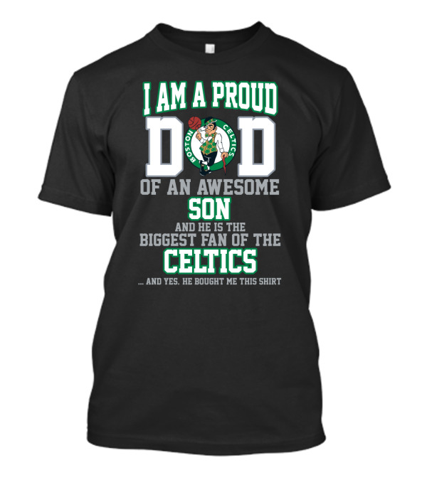 I Am A Proud Dad Of An Awesome Son Biggest Fan Of The Boston Celtics T-Shirt