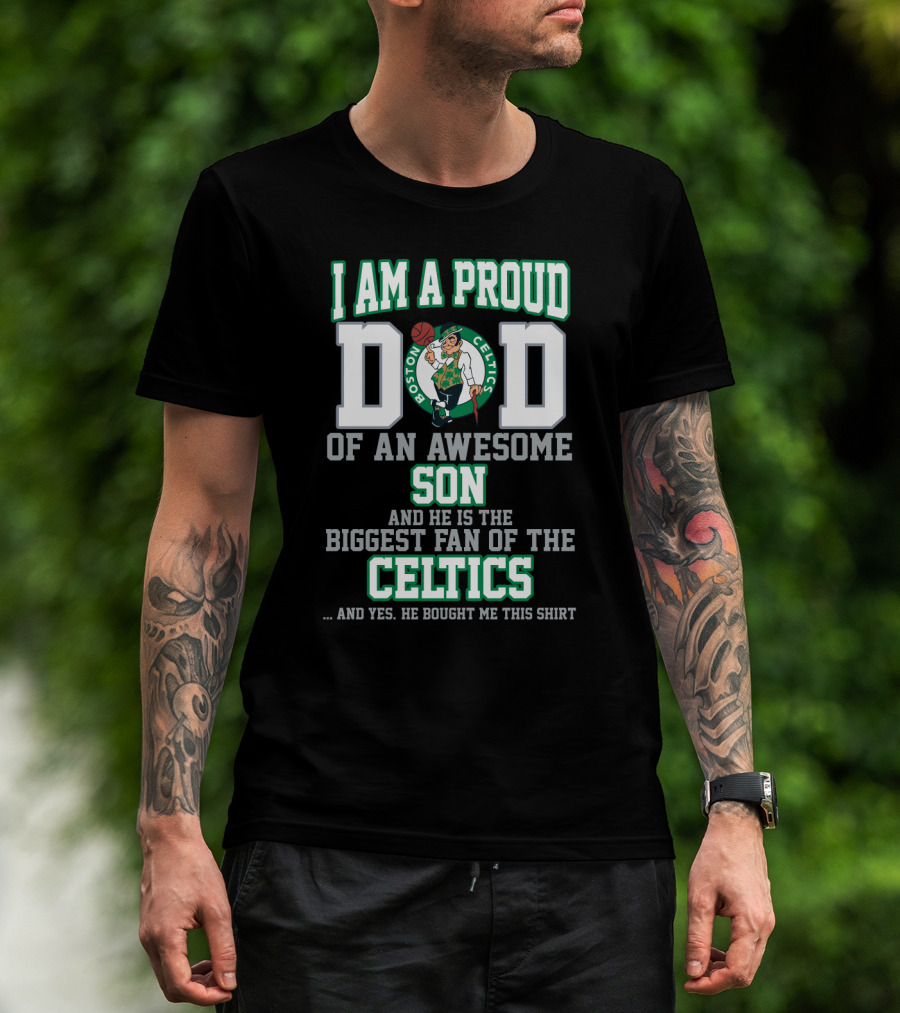 I Am A Proud Dad Of An Awesome Son Biggest Fan Of The Boston Celtics T-Shirt