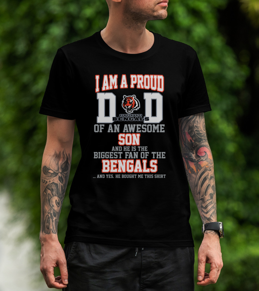 I Am A Proud Dad Of An Awesome Son Biggest Fan Of The Cincinnati Bengals T-Shirt