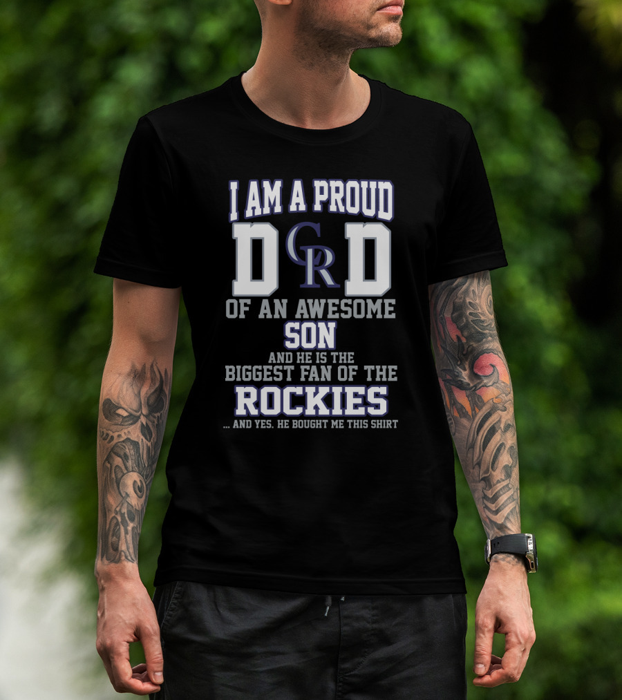 I Am A Proud Dad Of An Awesome Son And He Is The Biggest Fan Of The Colorado Rockies T-Shirt