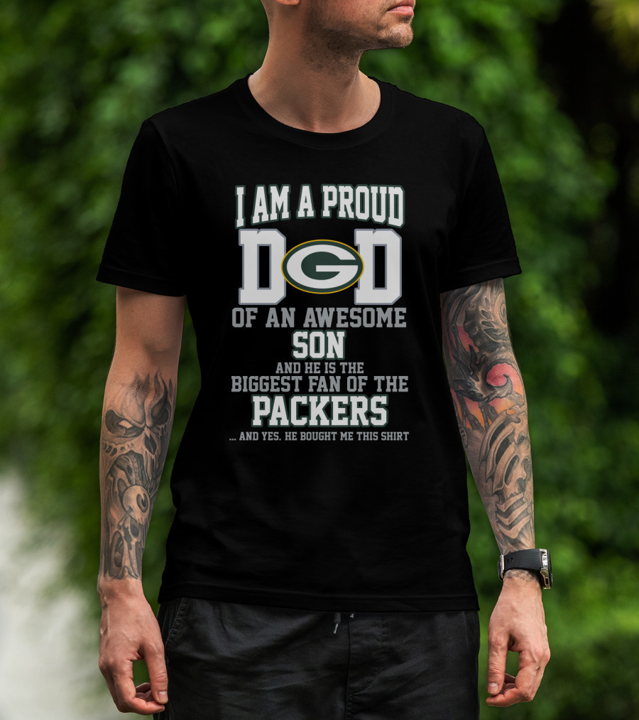 I Am A Proud Dad Of An Awesome Son And He Is The Biggest Fan Of The Packers T-Shirt