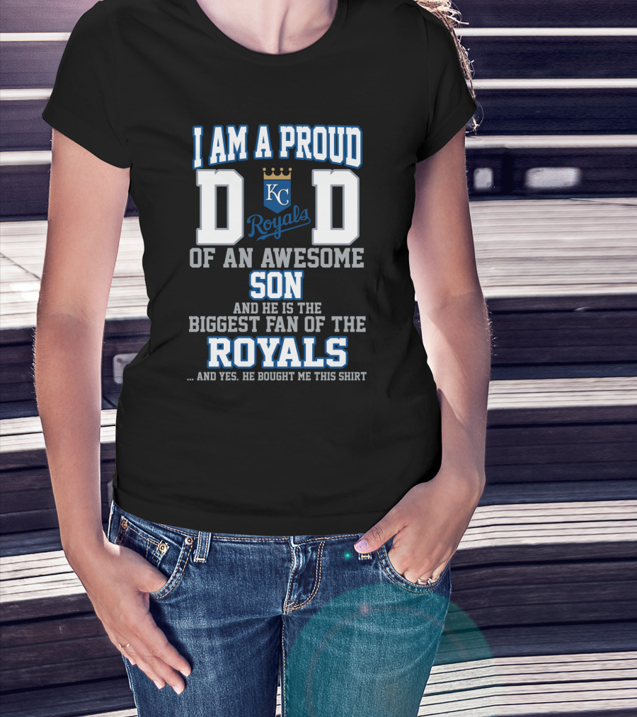 I'm A Proud Dad Of An Awesome Son And He Is The Biggest Fan Of The Kansas City Royals T-Shirt