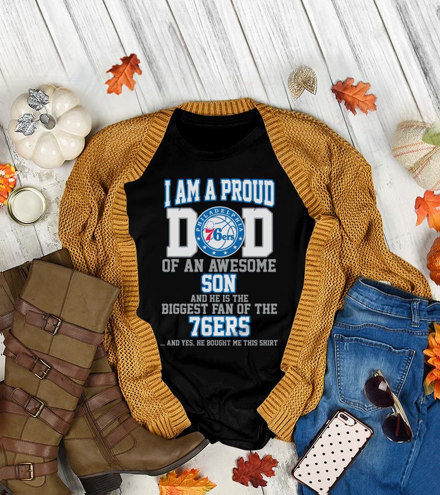 I Am A Proud Dad Of An Awesome Son Biggest Fan Of The 76ers T-Shirt