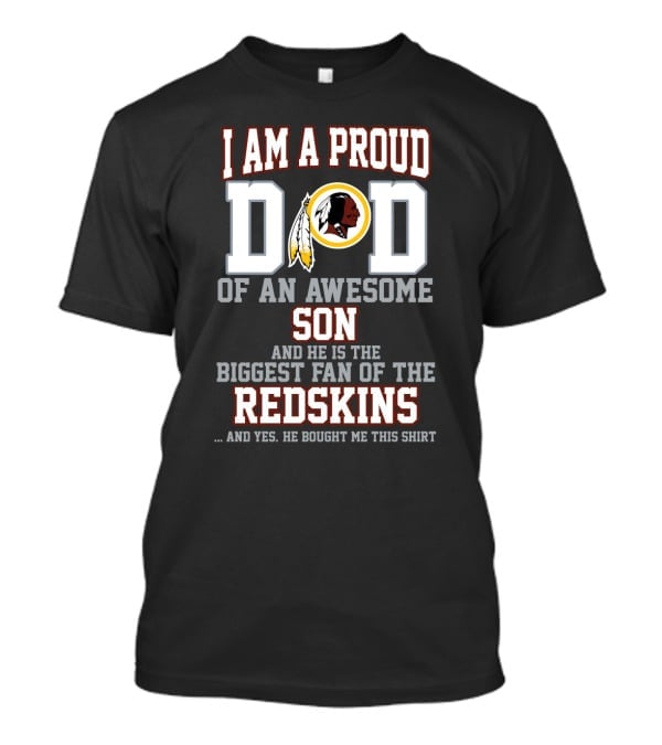 I Am A Proud Dad Of An Awesome Son Biggest Fan Of The Redskins T-Shirt