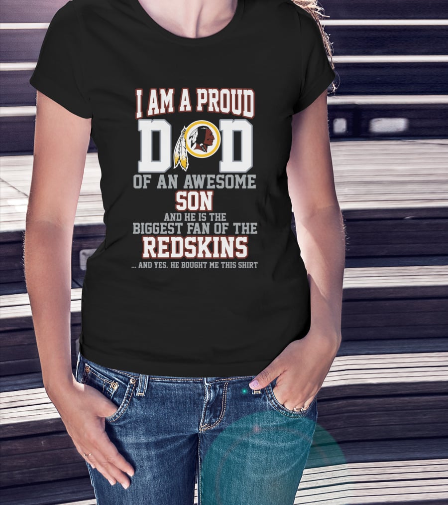 I Am A Proud Dad Of An Awesome Son Biggest Fan Of The Redskins T-Shirt