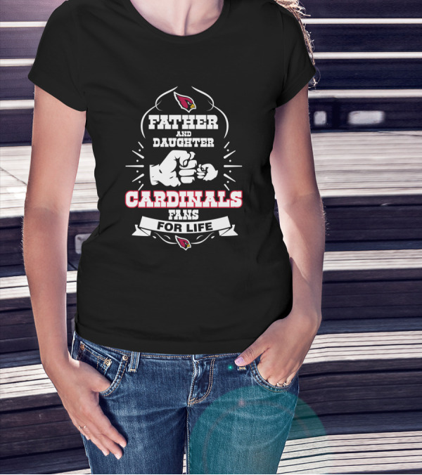 Father And Daughter Cardinals Fans For Life Arizona T-Shirt