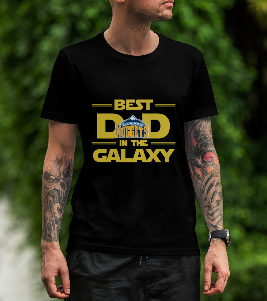 Best Dad Denver Nuggets In The Galaxy T-Shirt