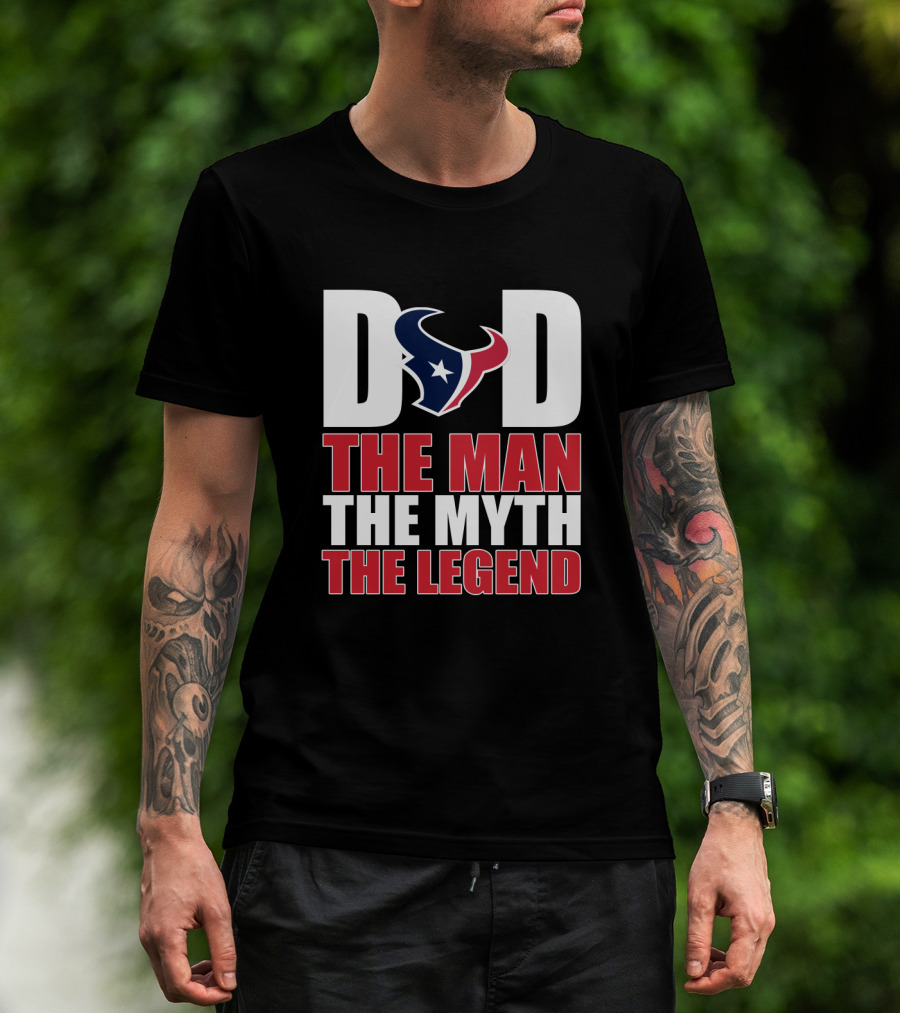 Dad Houston Texans The Man The Myth The Legend T-Shirt