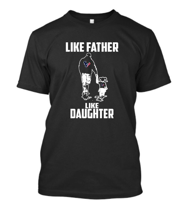 Like Father Like Daughter Houston Texans Fan Duo T-Shirt