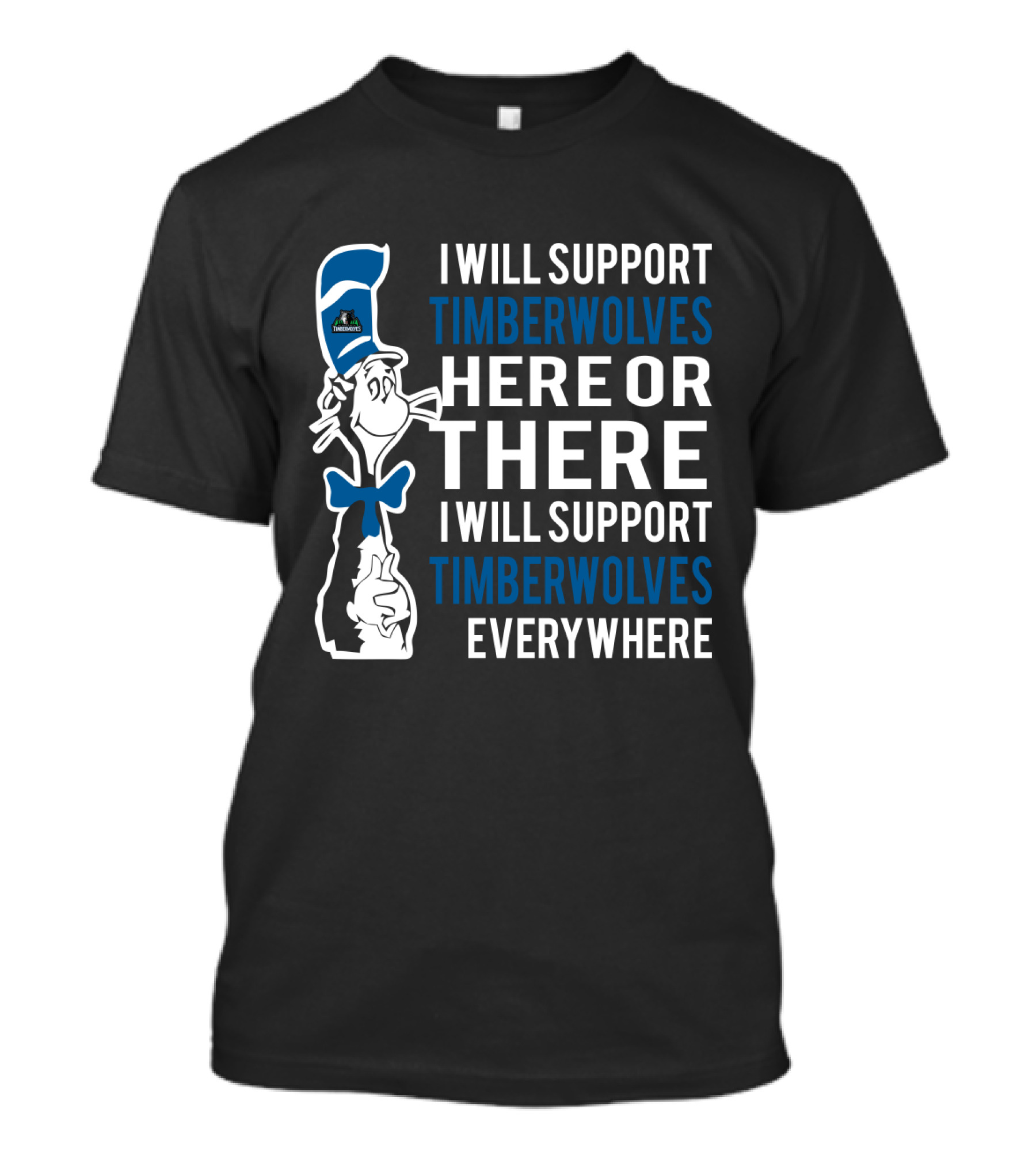 I Will Support Timberwolves Here Or There I Will Support Timberwolves Everywhere T-Shirt