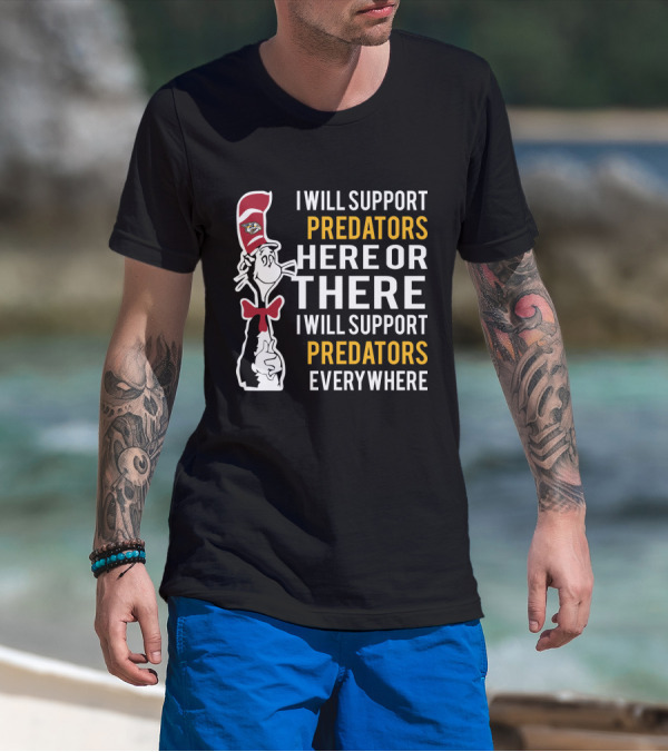 I Will Support Predators Here Or There I Will Support Predators Everywhere Dr Seuss Cat Nashville Predators T-Shirt