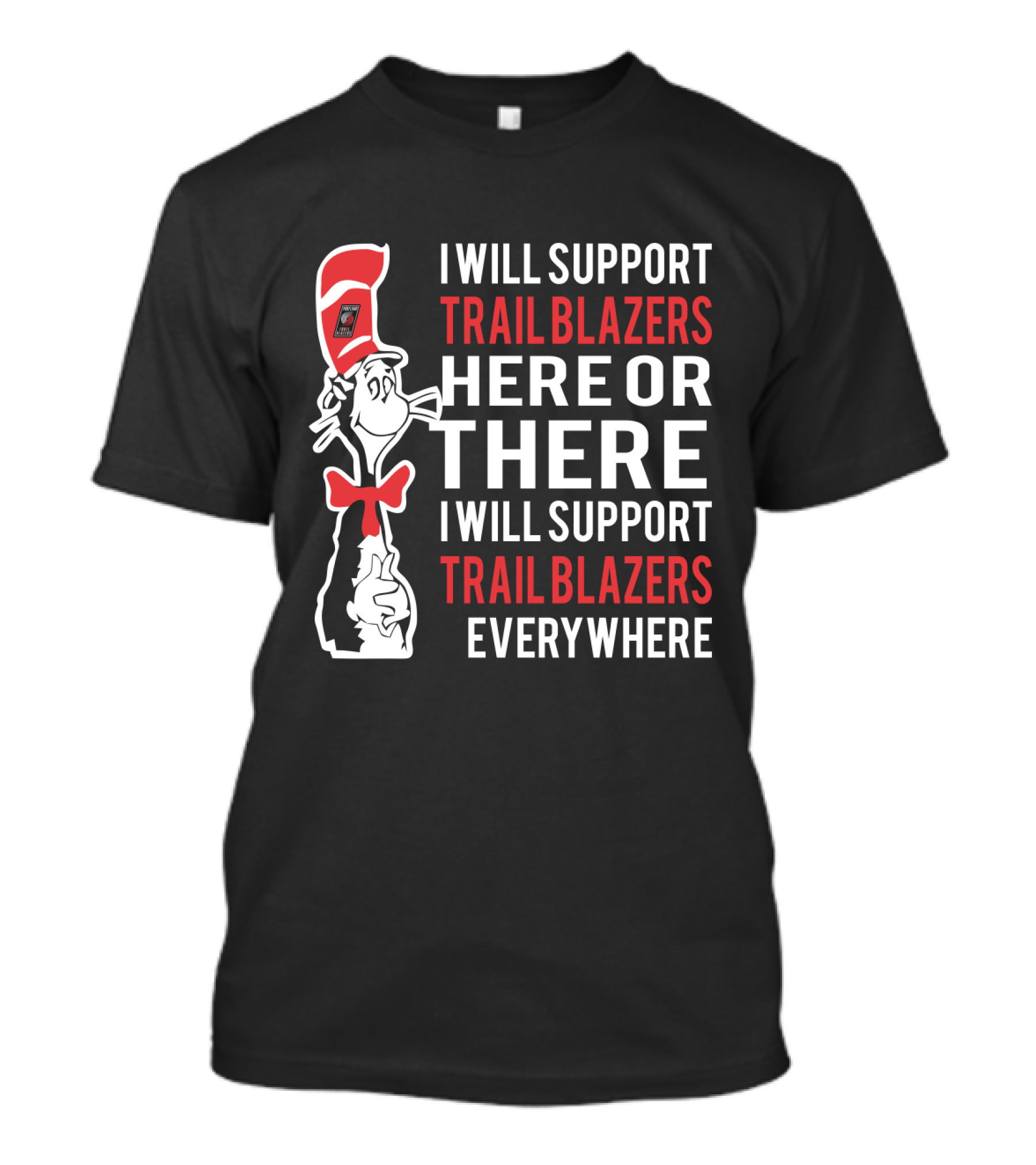 I Will Support Trail Blazers Here Or There I Will Support Trail Blazers Everywhere Dr Seuss Cat Portland Trail Blazers T-Shirt