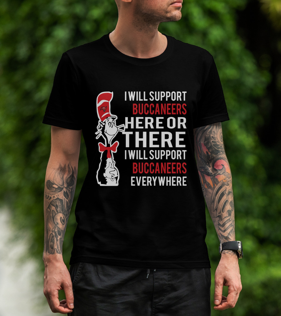I Will Support Buccaneers Here Or There I Will Support Buccaneers Everywhere Dr Seuss Cat Tampa Bay Buccaneers T-Shirt
