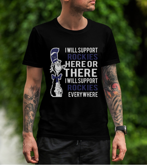 I Will Support Rockies Here Or There I Will Support Rockies Everywhere Dr Seuss Cat And Colorado Baseball Fans T-Shirt