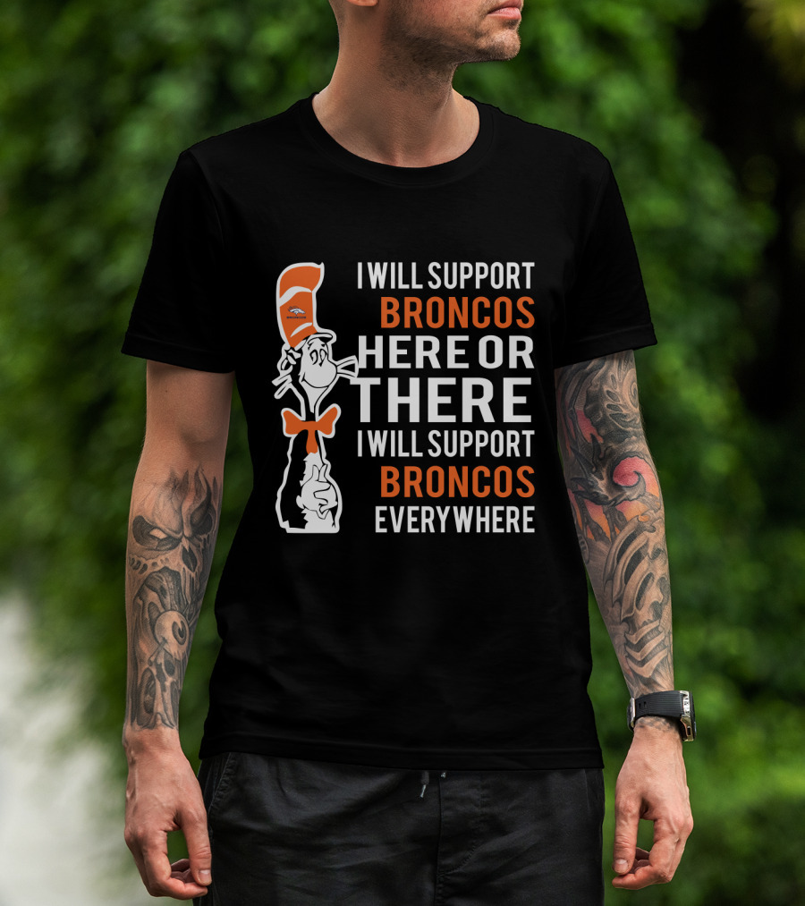 I Will Support Broncos Here Or There Dr Seuss Cat Broncos Everywhere T-Shirt