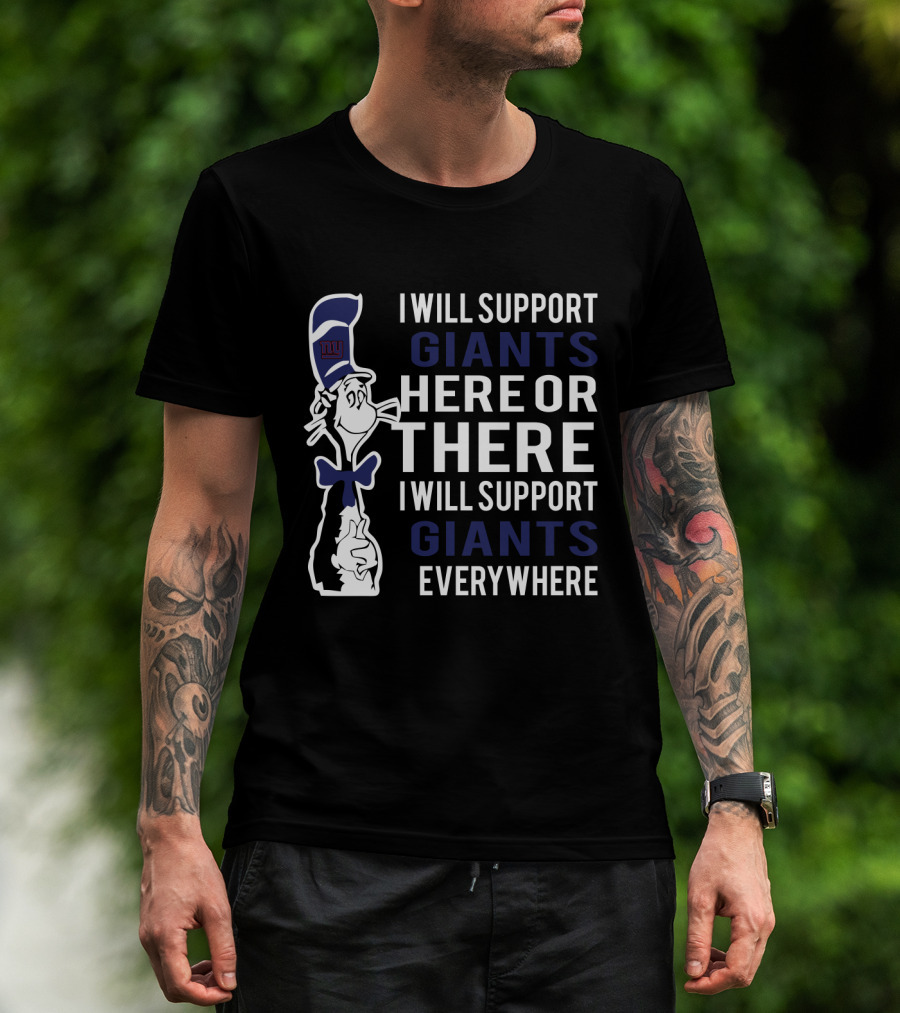 I Will Support Giants Here Or There I Will Support Giants Everywhere Dr Seuss Cat New York Giants Fans T-Shirt