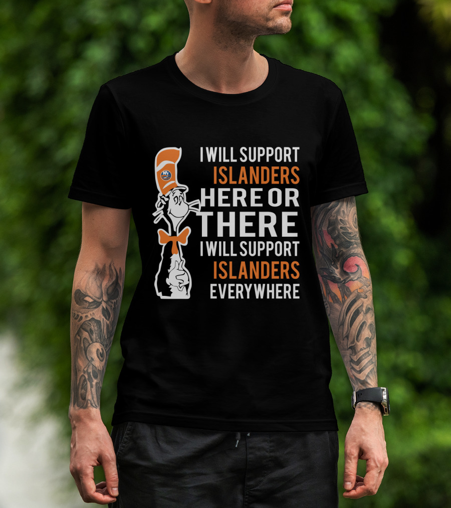 I Will Support Islanders Everywhere Dr Seuss Cat Hat New York Islanders Fans T-Shirt