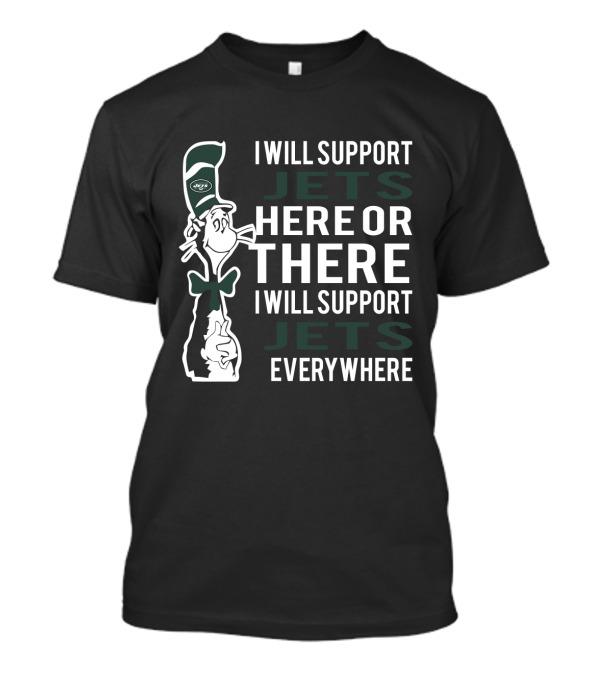 I Will Support New York Jets Here Or There I Will Support New York Jets Everywhere Dr Seuss Cat T-Shirt