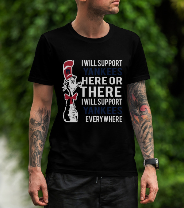 I Will Support Yankees Here Or There Everywhere Dr Seuss Cat In The Hat Yankees T-Shirt