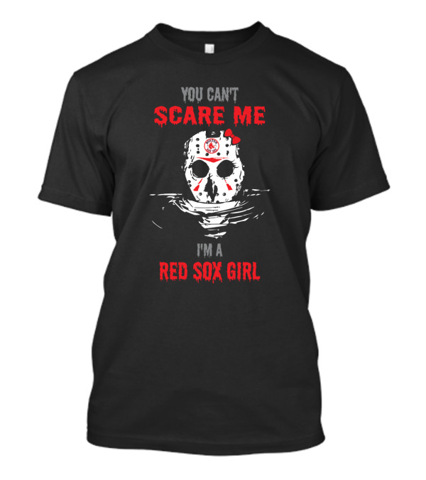 You Can't Scare Me I'm A Red Sox Girl Jason Voorhees Mask Boston Fan T-Shirt