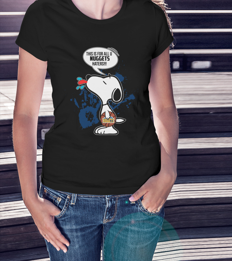 Snoopy This Is For All U Nuggets Haters Basketball T-Shirt