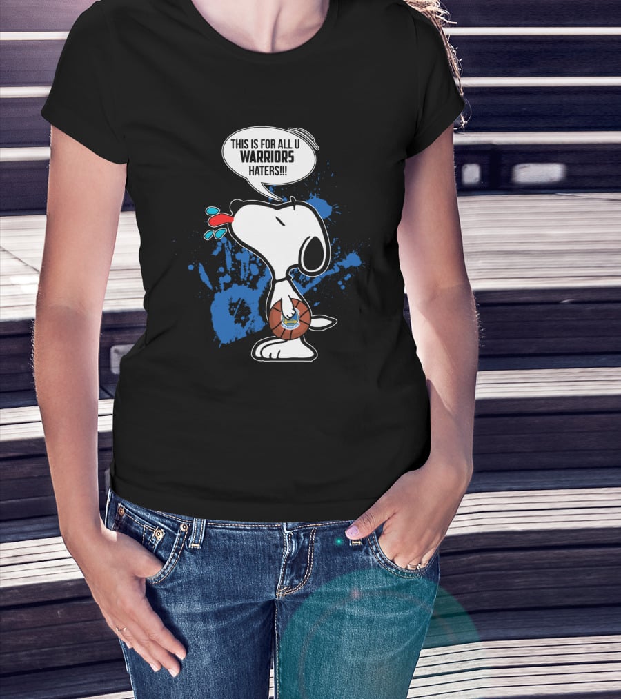 Snoopy This Is For All U Warriors Haters Golden State Warriors Fans Peanuts T-Shirt