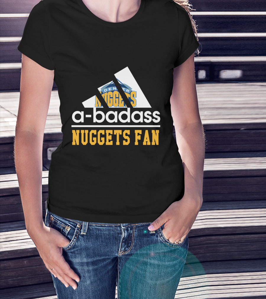 A-Badass Denver Nuggets Fan Nuggets Fan T-Shirt