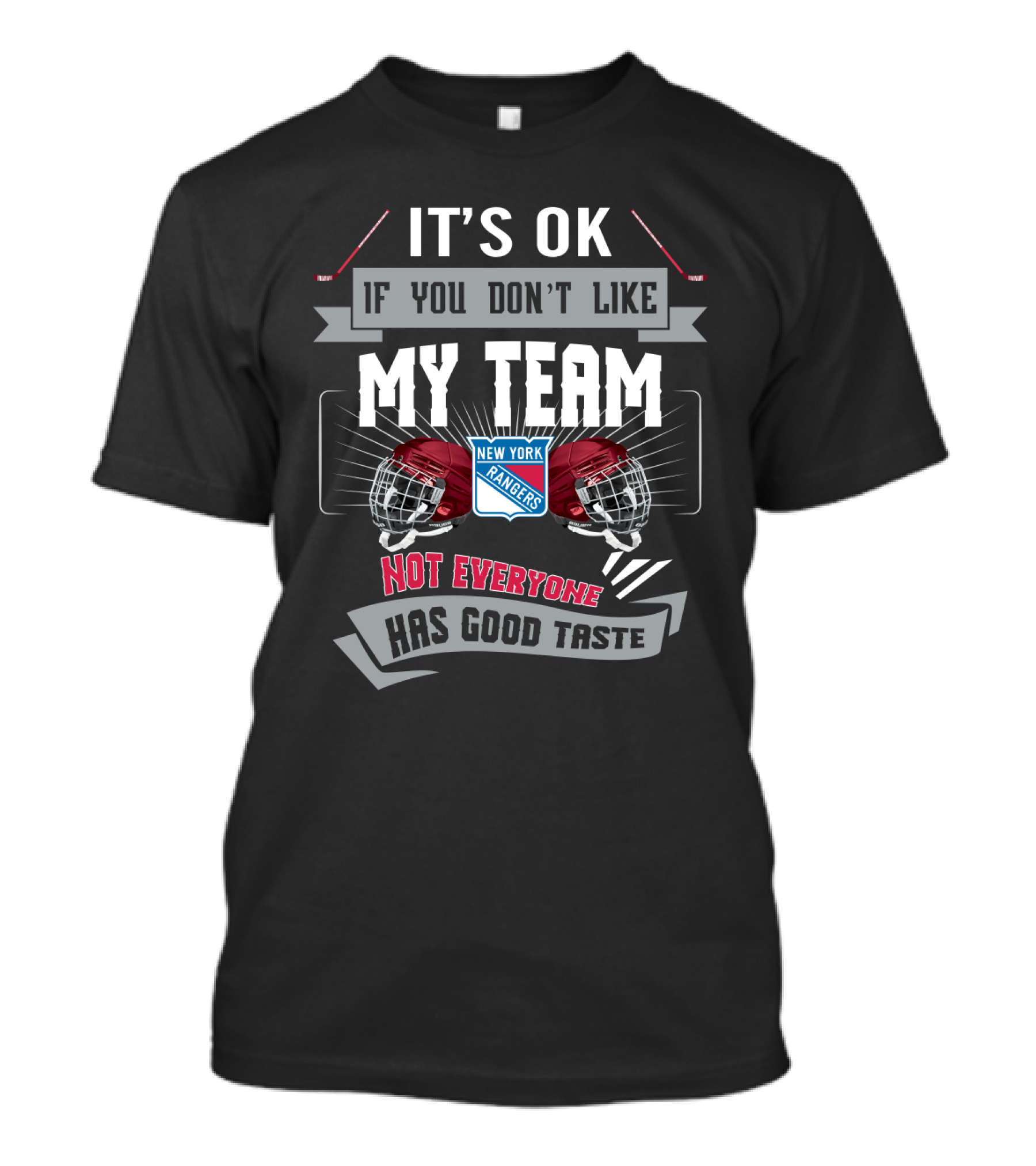 It's OK If You Don't Like My Team New York Rangers Not Everyone Has Good Taste T-Shirt