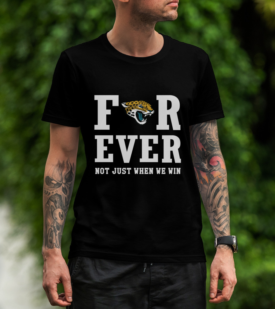 Jacksonville Jaguars Forever Not Just When We Win T-Shirt
