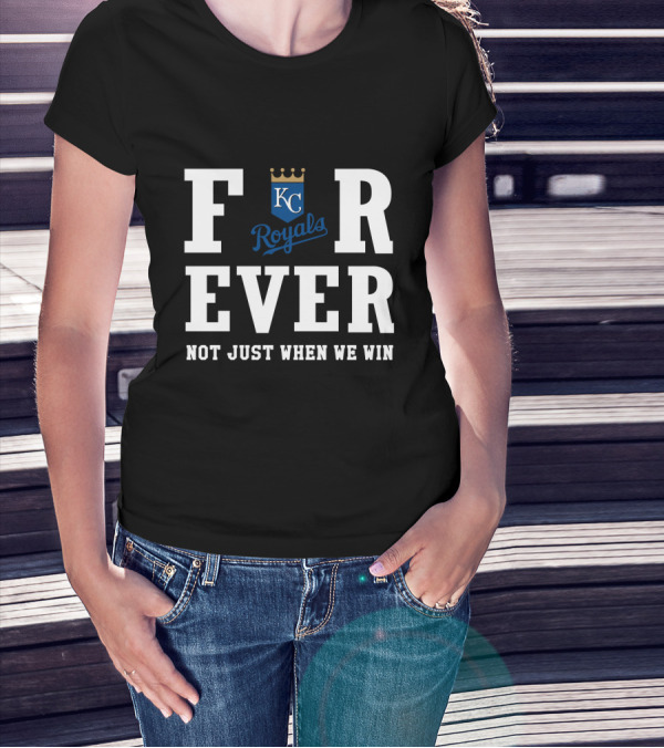 Kansas City Royals Forever Not Just When We Win KC T-Shirt