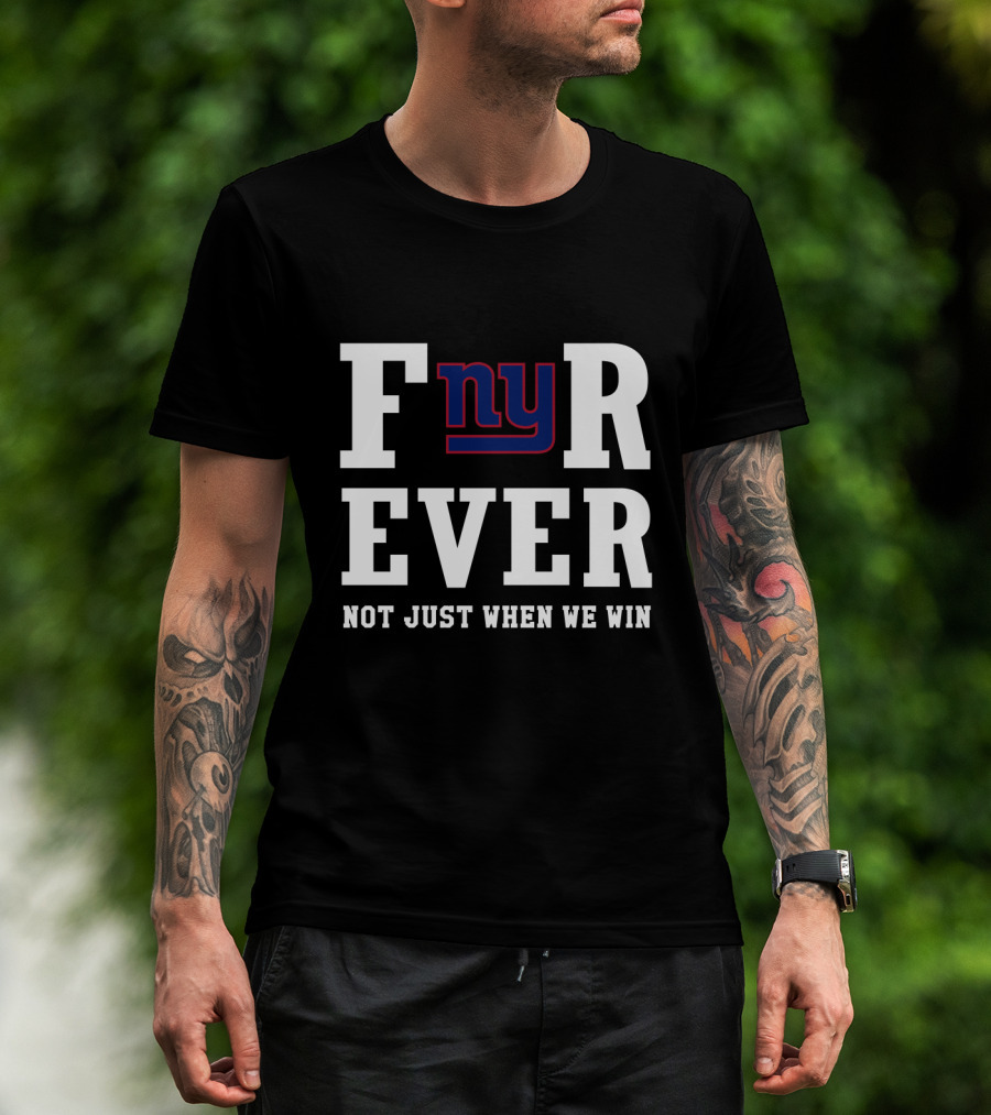 New York Giants Fnyr Ever Not Just When We Win T-Shirt