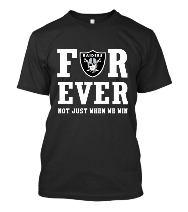 Oakland Raiders Forever Not Just When We Win T-Shirt