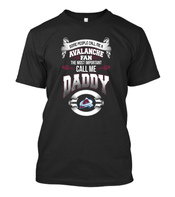 Some People Call Me Avalanche Fan The Most Important Call Me Daddy T-Shirt