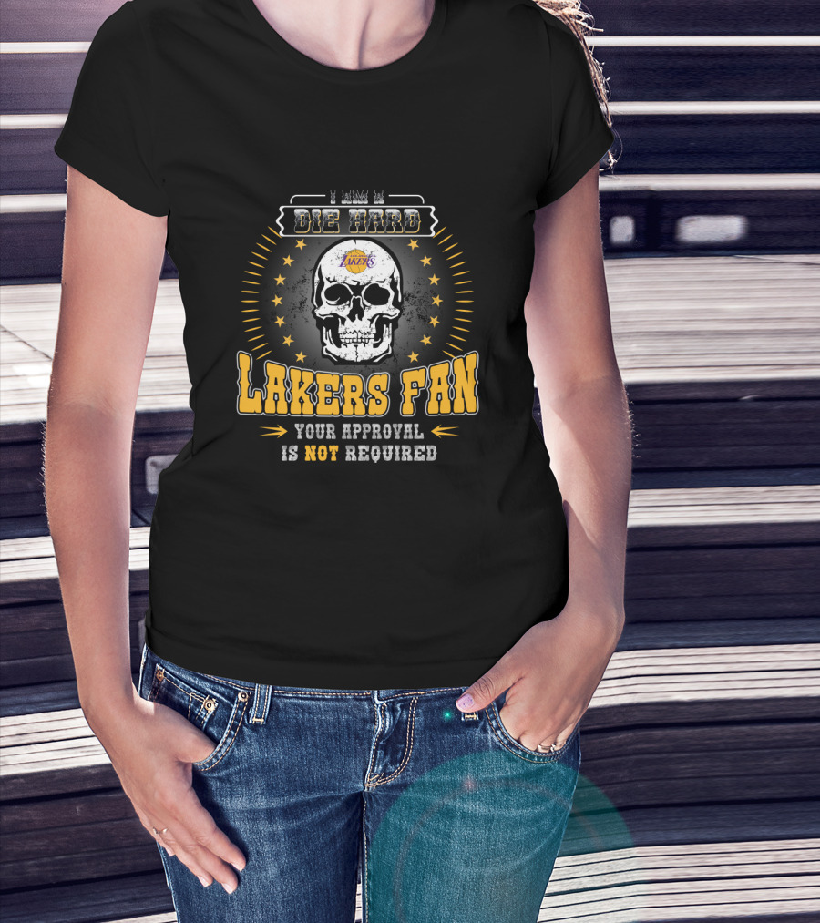 I Am A Die Hard Lakers Fan Your Approval Is Not Required T-Shirt
